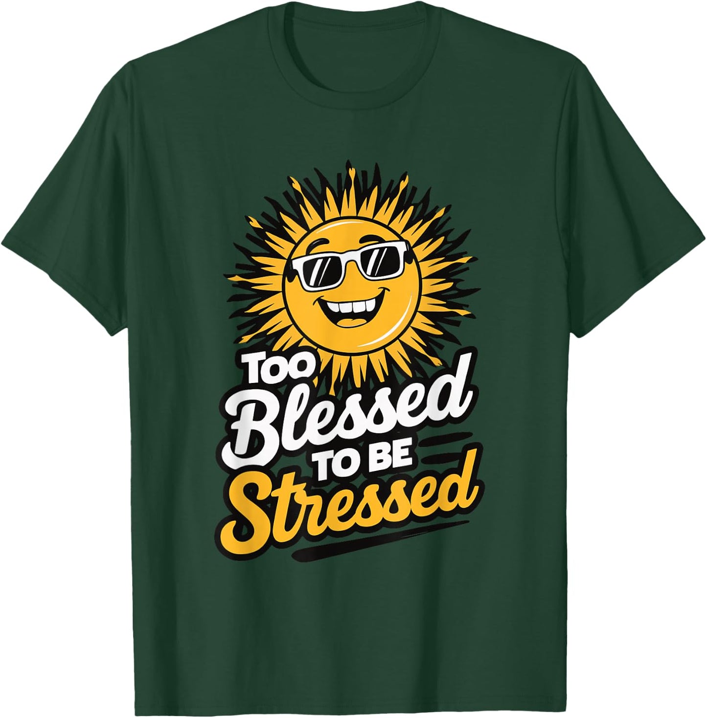 Too Blessed To Be Stressed T-Shirt - T-Shirt | Forest