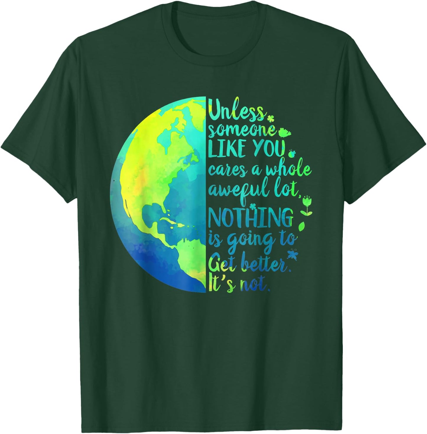 Unless Someone Like You Cares a Whole Awful Lot Earth Day T-Shirt - T-Shirt | Forest