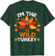 I'm The Wild Turkey, Funny Turkey Thanksgiving T-Shirt - T-Shirt | Forest