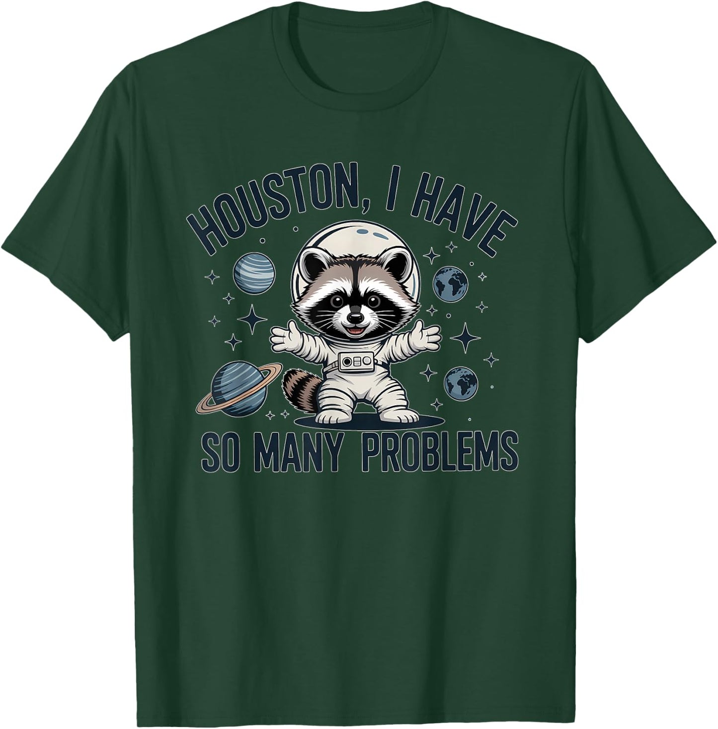 Houston I Have So Many Problems Funny Raccoon Astronaut T-Shirt - T-Shirt | Forest