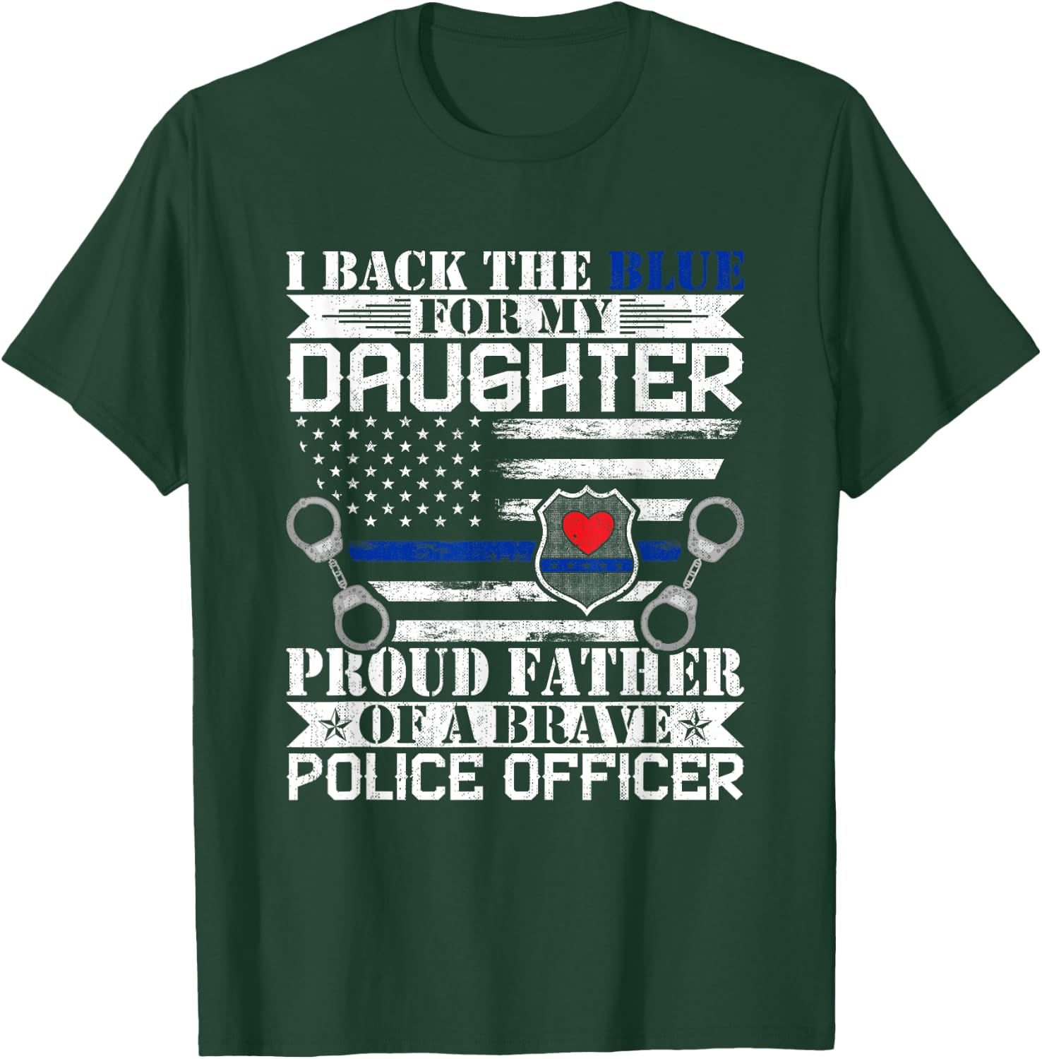 I Back the Blue for My Daughters Proud Police Officer's Dad T-Shirt - T-Shirt | Forest