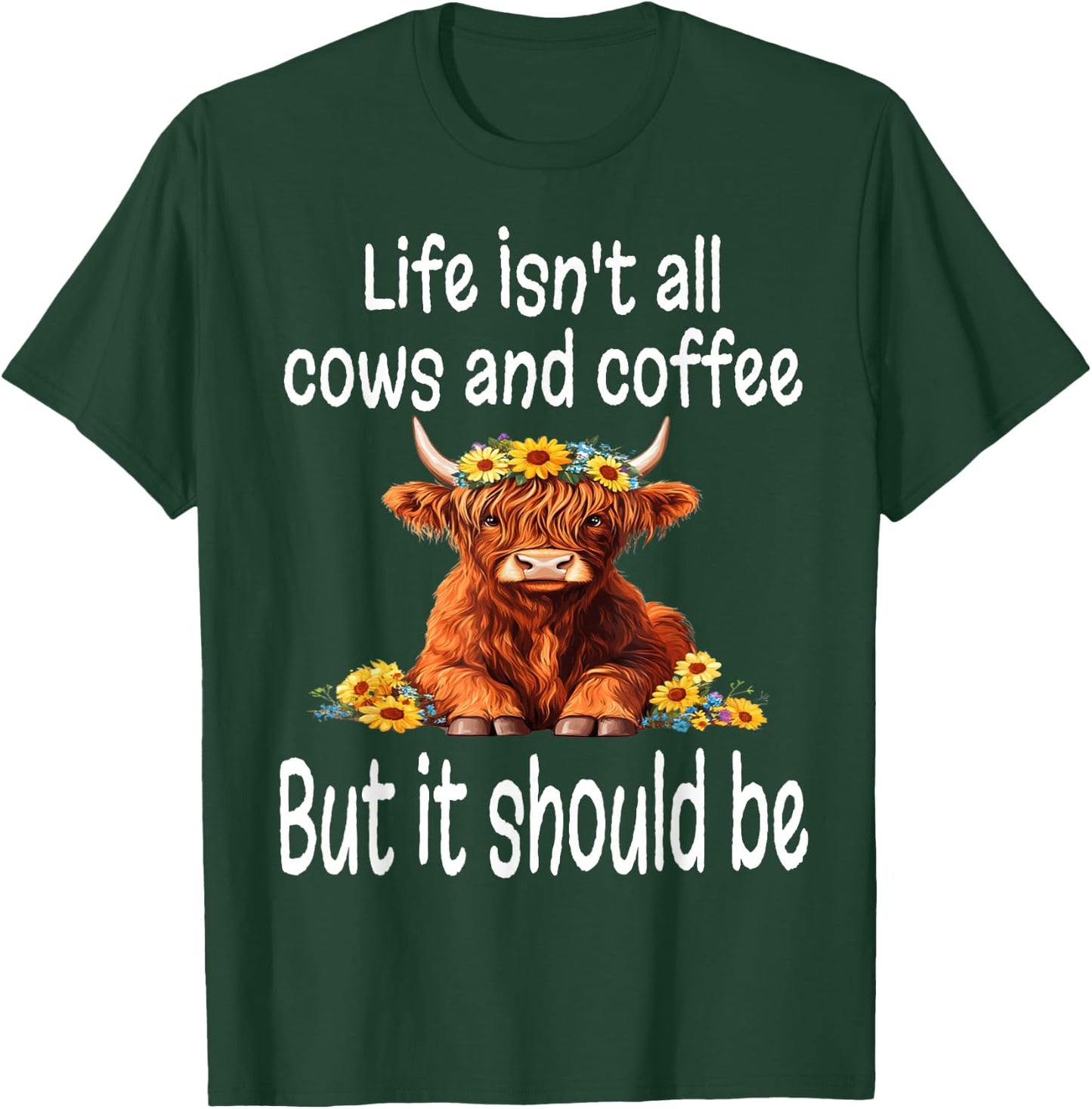 Funny Life Isn't All Cows and Coffee But It Should Be Cow T-Shirt - T-Shirt | Forest