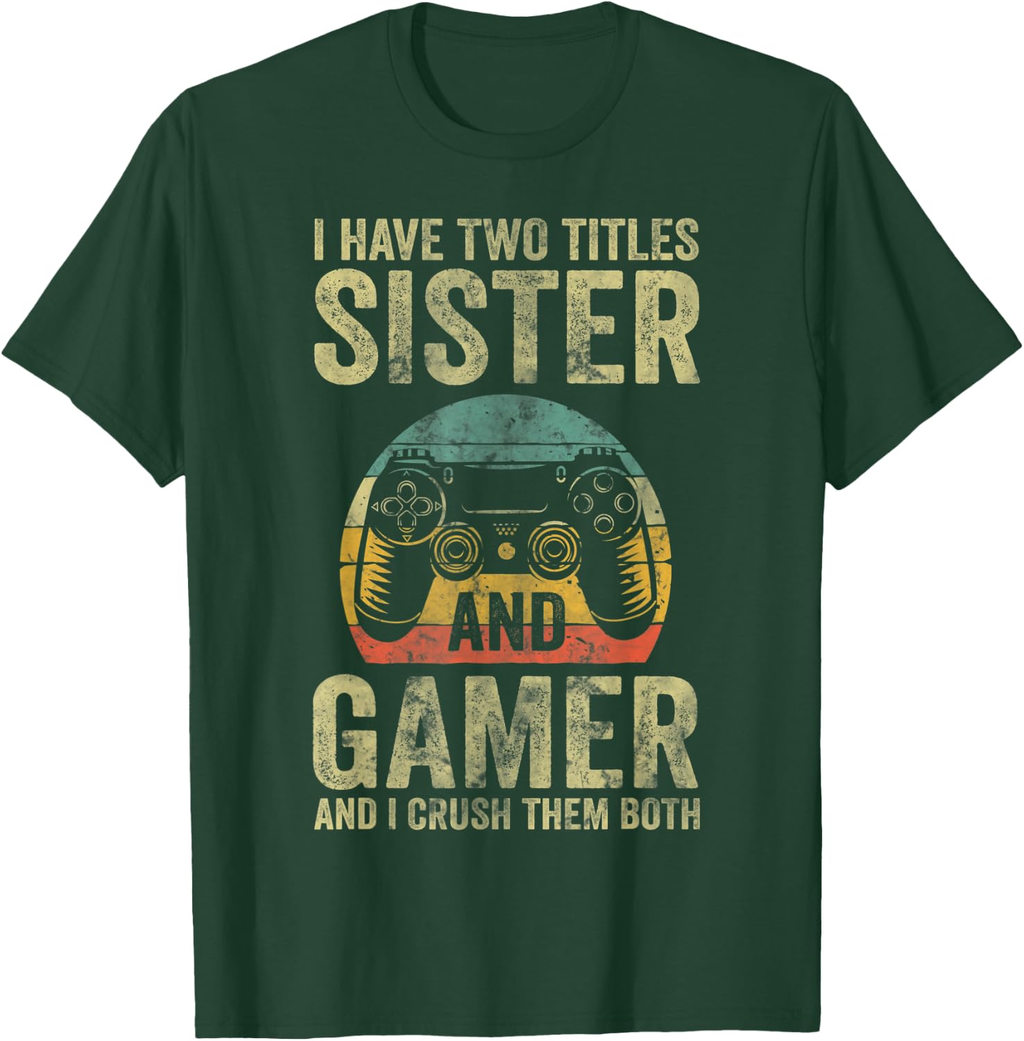 I Have Two Titles Sister And Gamer And I Crush Them Both T-Shirt - T-Shirt | Forest