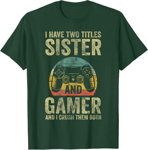 I Have Two Titles Sister And Gamer And I Crush Them Both T-Shirt - T-Shirt | Forest