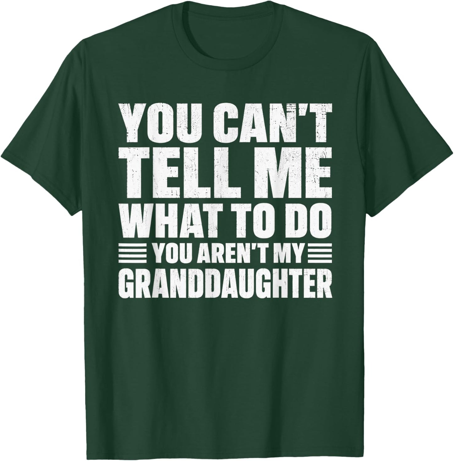 You Cant Tell me What to do You aren't My Grand Daughter T-Shirt - T-Shirt | Forest
