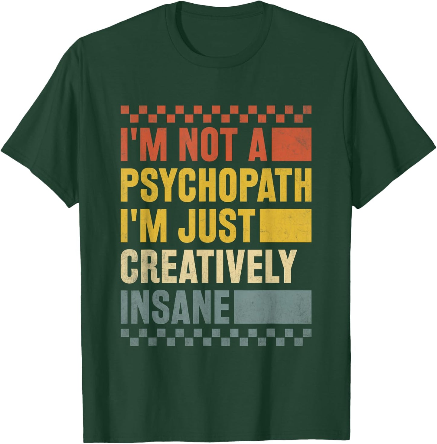I'm Not A Psychopath I'm Just Creatively Insane Funny Humour T-Shirt - T-Shirt | Forest