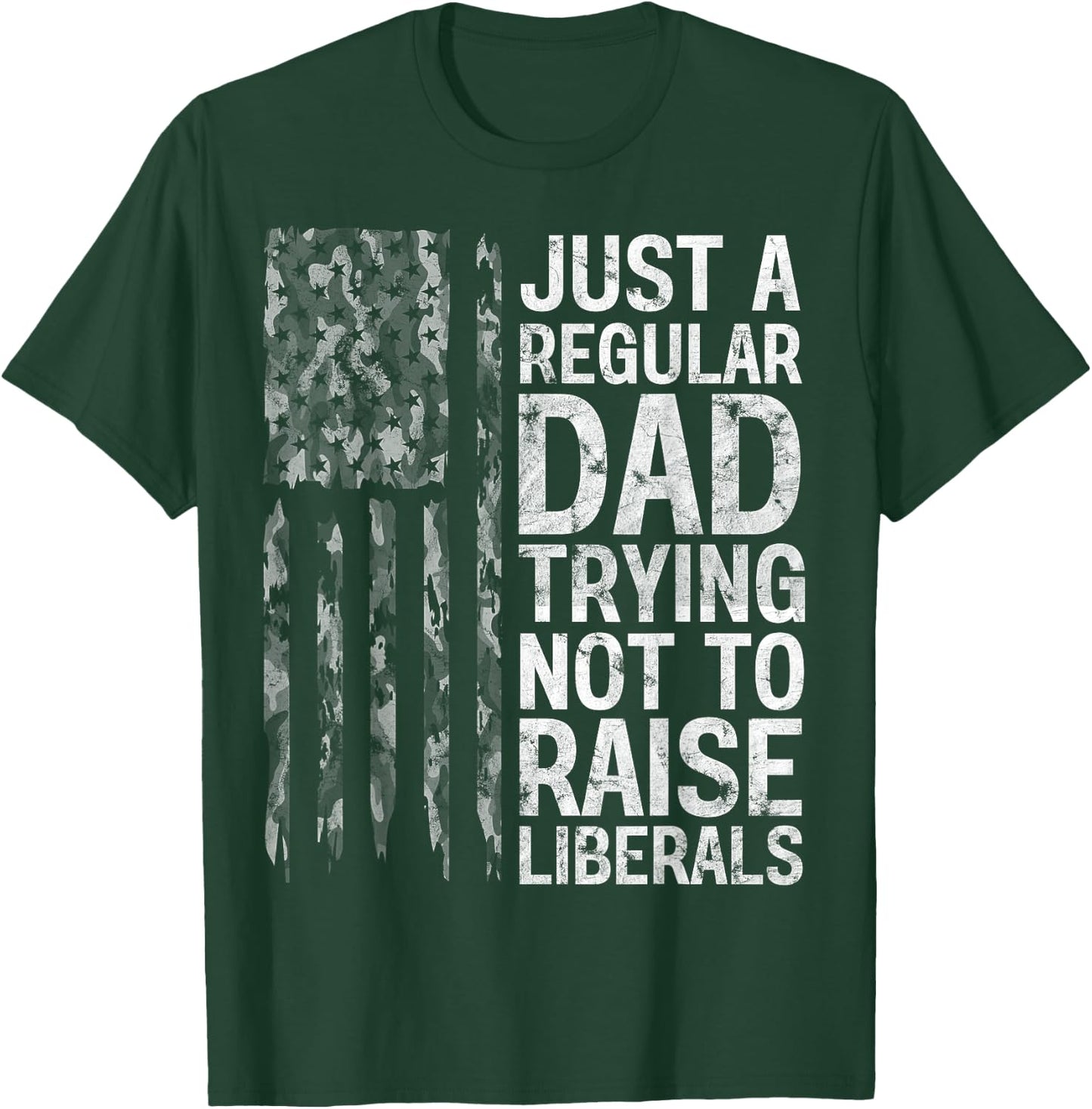 Just A Regular Dad Trying Not To Raise Liberals Camouflage T-Shirt - T-Shirt | Forest