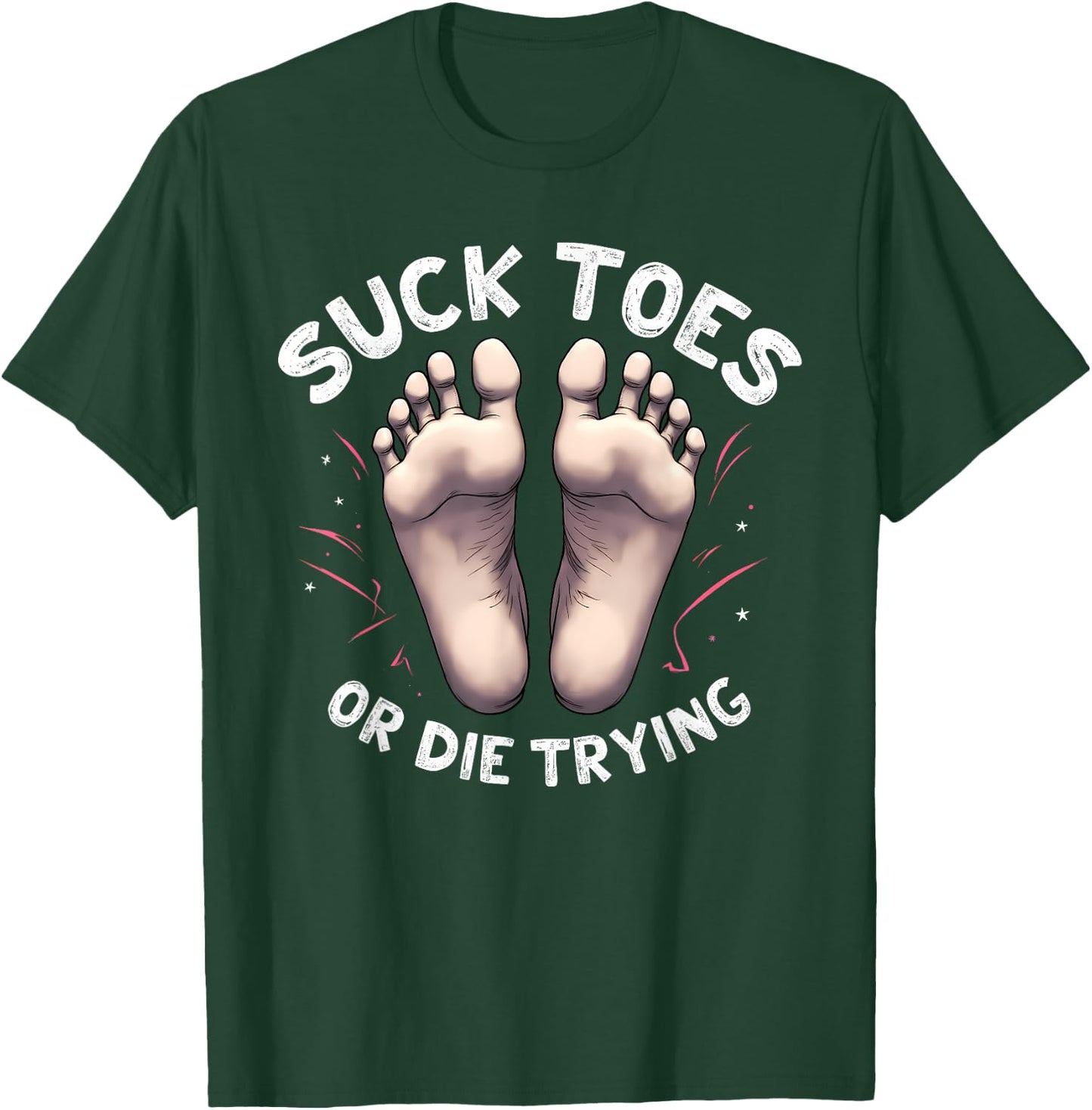 Suck Toes or Die Trying Funny Feet Humor for Foot Lovers T-Shirt - T-Shirt | Forest