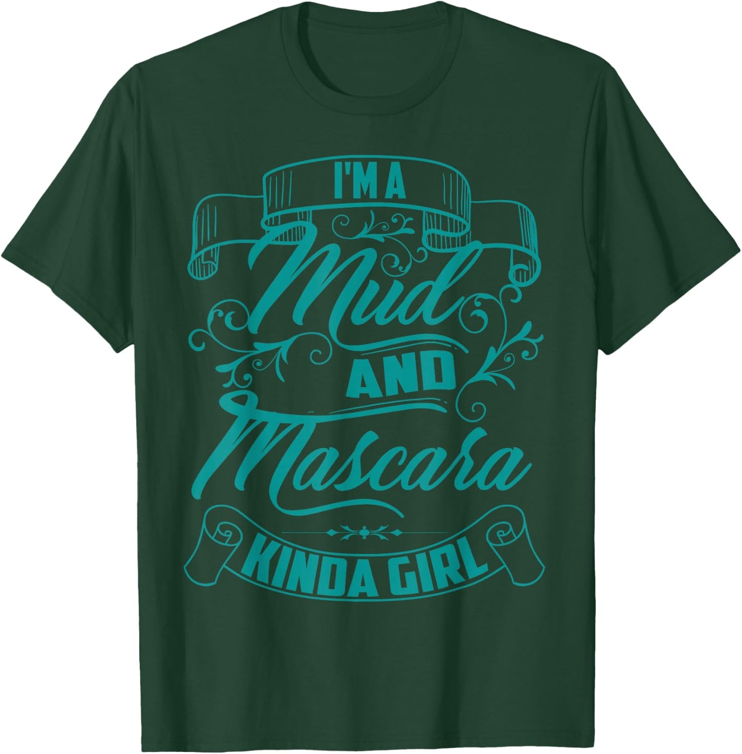 Cool Trendy I'm A Mud And Mascara Kinda Girl MTB Gift T-Shirt - T-Shirt | Forest
