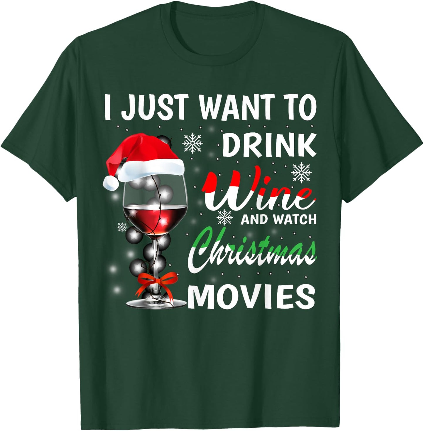 I Just Want to Drink Wine and Watch Christmas Movies T-Shirt - T-Shirt | Forest