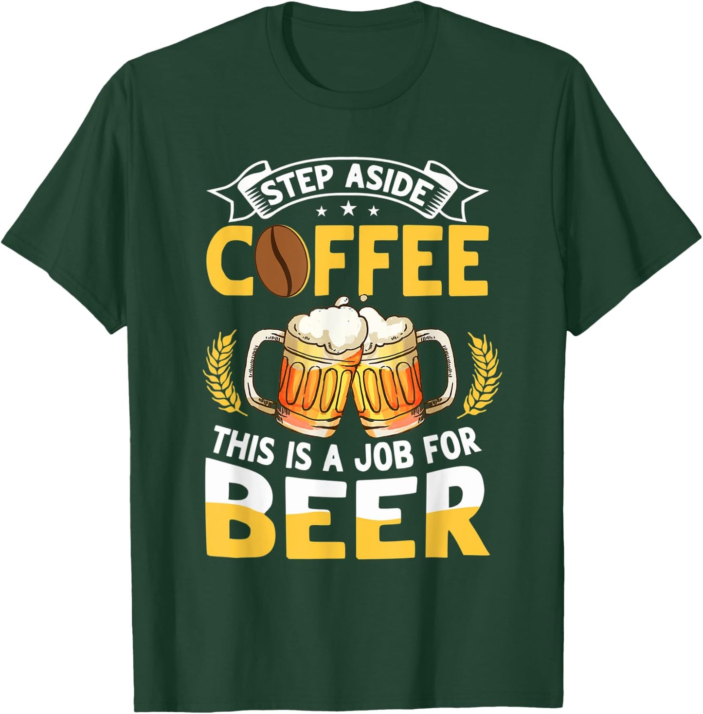 Step Aside Coffee This Is A Job For Beer Funny Drink Pun T-Shirt - T-Shirt | Forest