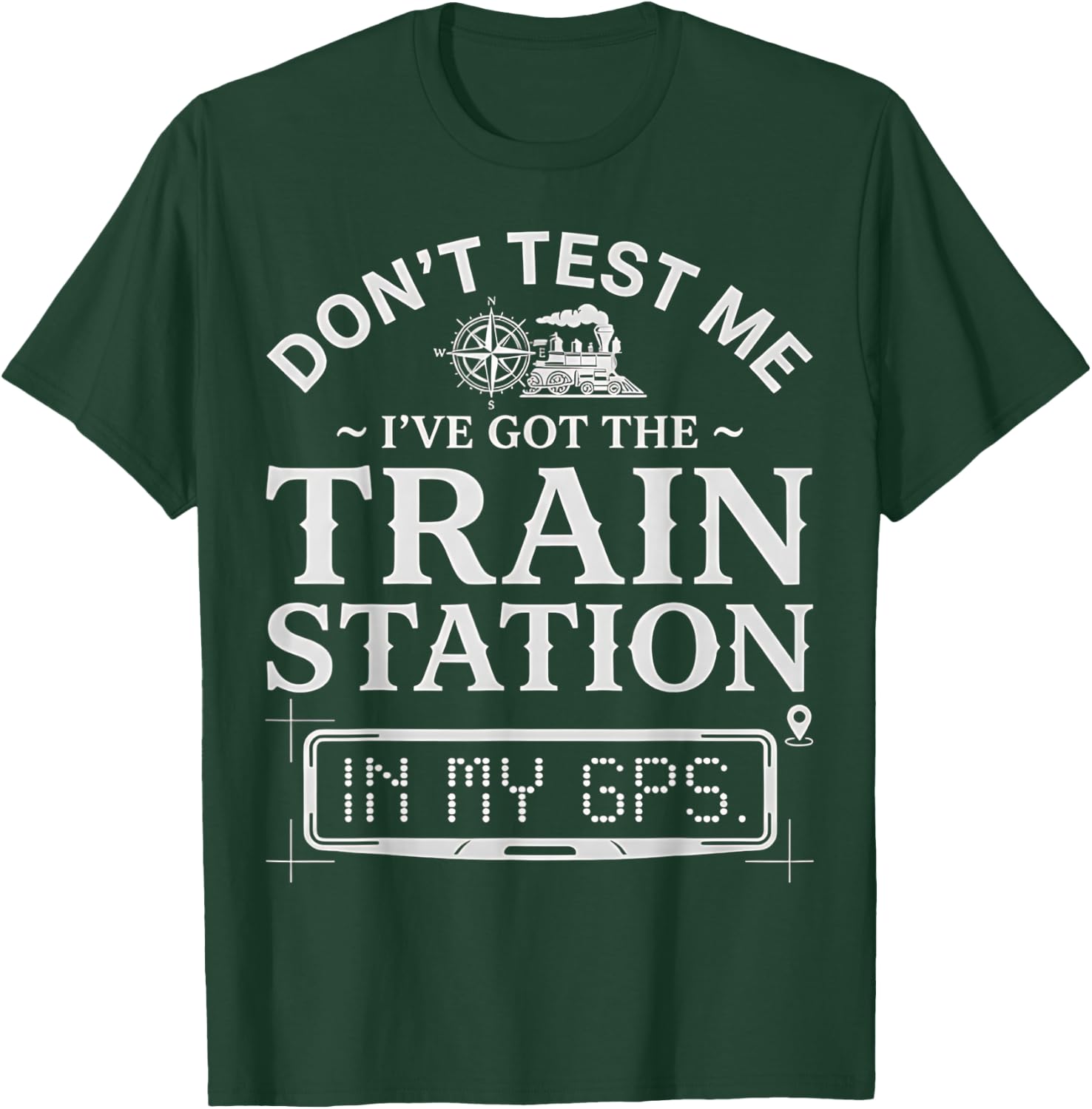 Retro Don't Test Me I've Got Train Station in My GPS Funny T-Shirt - T-Shirt | Forest