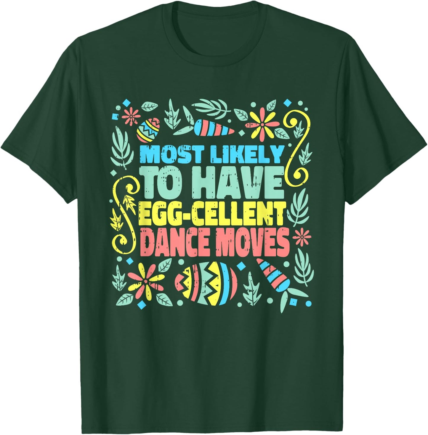 Most Likely To Have Egg-cellent Dance Moves Easter Spring T-Shirt - T-Shirt | Forest