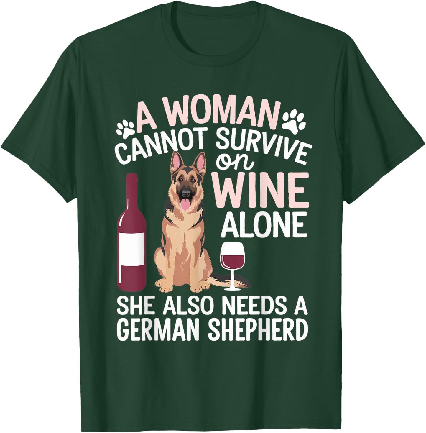 Woman Cannot Survive Wine Alone She Needs German Shepherd T-Shirt - T-Shirt | Forest
