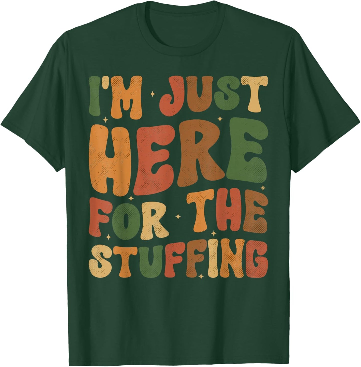 I'm Just Here For The Stuffing Groovy Apparel Funny Stuffing Thanksgiving - -Adults, -Kids - Black - Small - Short Sleeve T-Shirt - T-Shirt | Forest