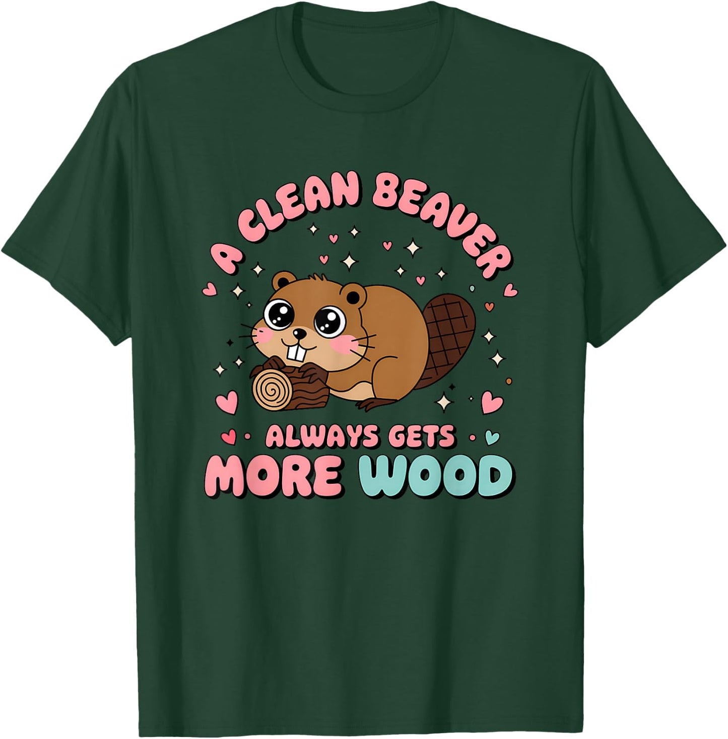 A Clean Beaver Always Gets More Wood Raunchy Embarrassing T-Shirt - T-Shirt | Forest