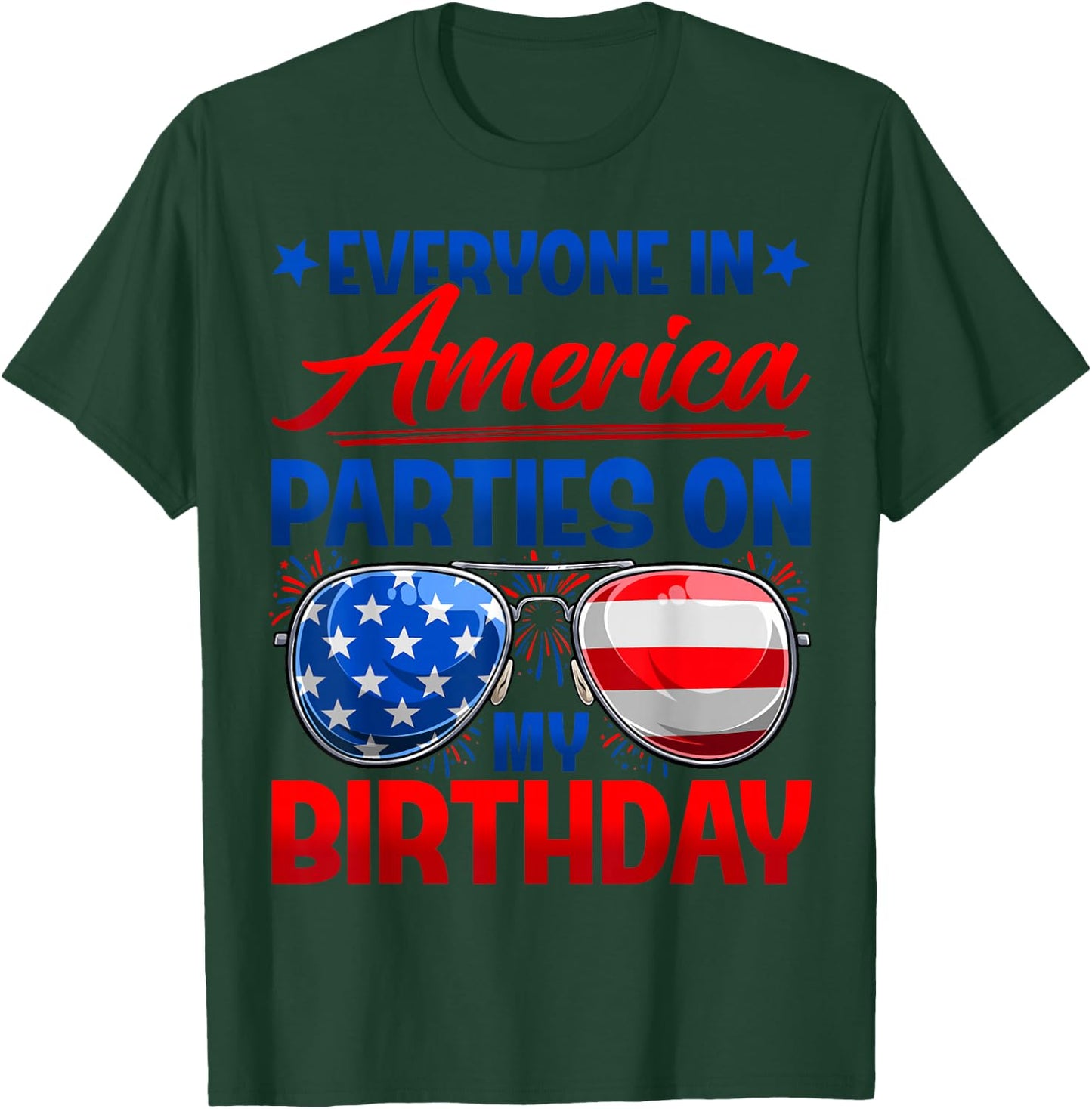Everyone in America Parties On My Birthday Happy 4th of July T-Shirt - T-Shirt | Forest