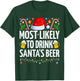 Most Likely To Drink Santa's Beer Funny Beer Christmas T-Shirt - T-Shirt | Forest