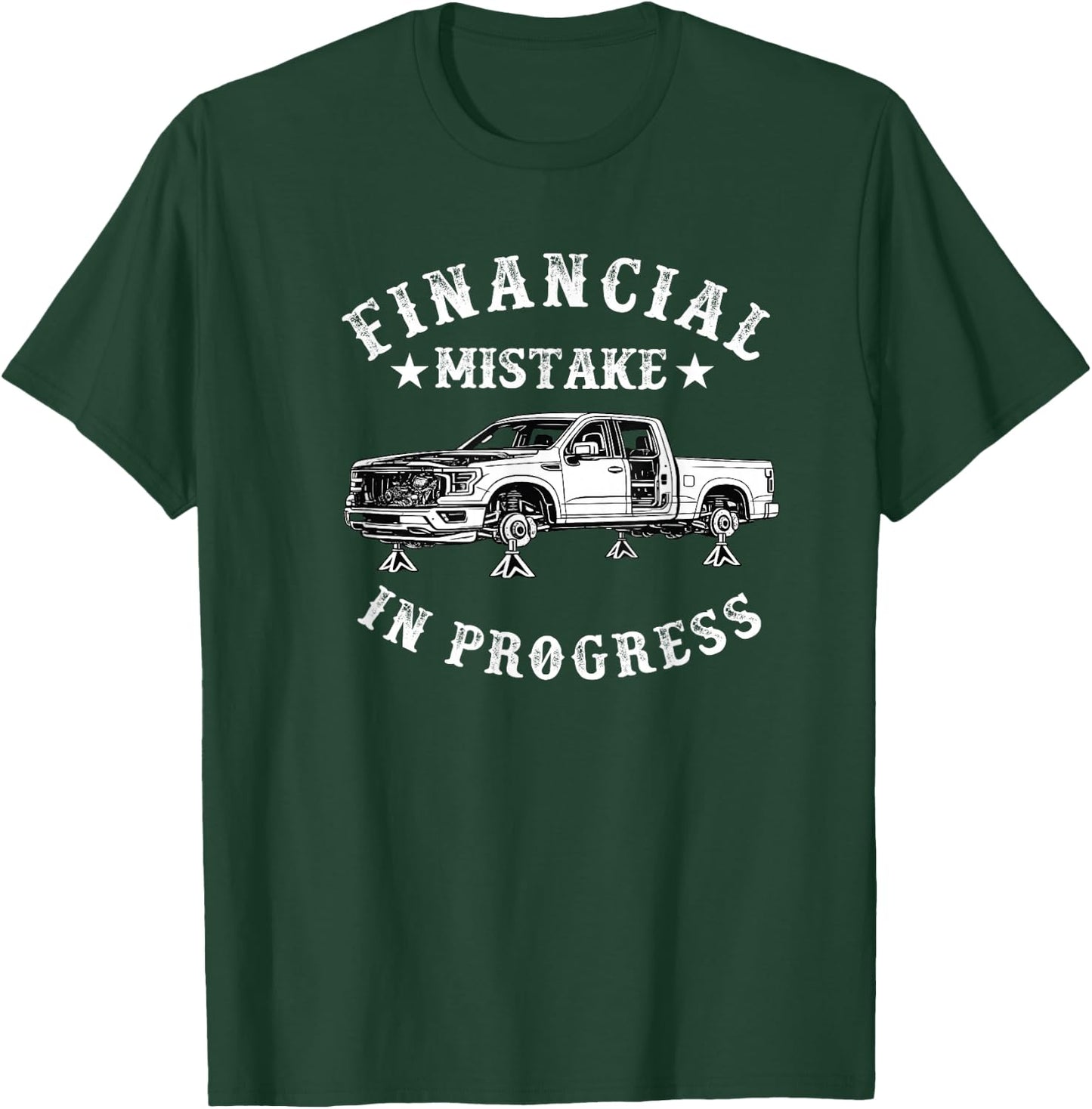 Financial Mistake in Progress Pickup Truck Lover Funny Men T-Shirt - T-Shirt | Forest