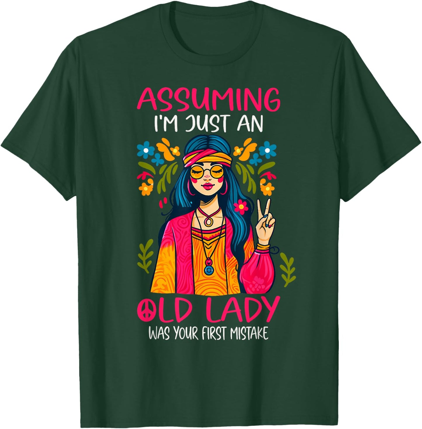 Assuming I'm Just An Old Lady Was Your First Mistake Hippie T-Shirt - T-Shirt | Forest