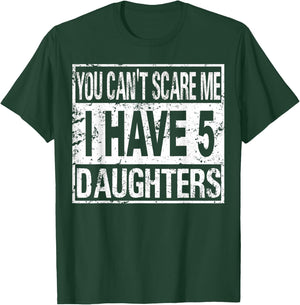 You can't scare me I have 5 daughters T-Shirt - T-Shirt | Forest