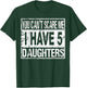 You can't scare me I have 5 daughters T-Shirt - T-Shirt | Forest