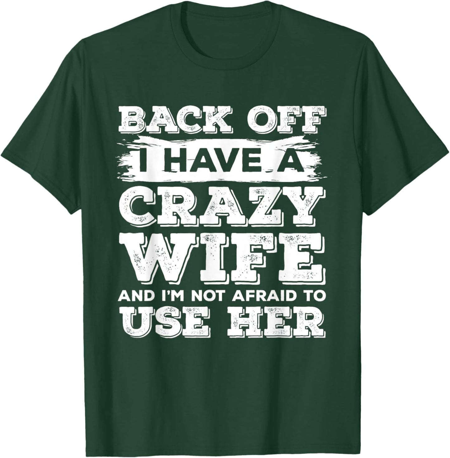 Back Off I Have A Crazy Wife and I'm Not Afraid to Use Her T-Shirt - T-Shirt | Forest