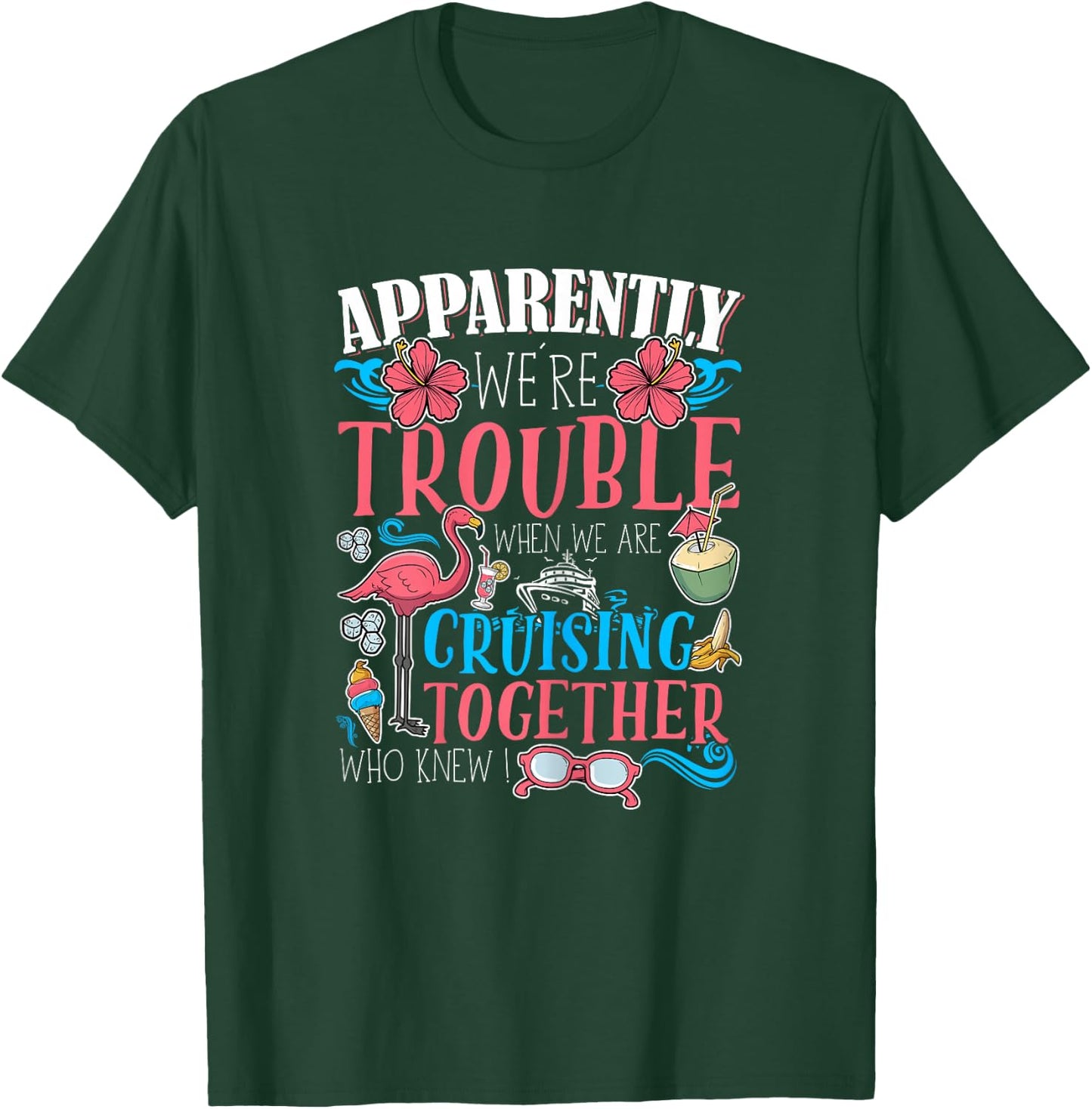 Apparently We're Trouble When We Are Cruising Together funny T-Shirt - T-Shirt | Forest