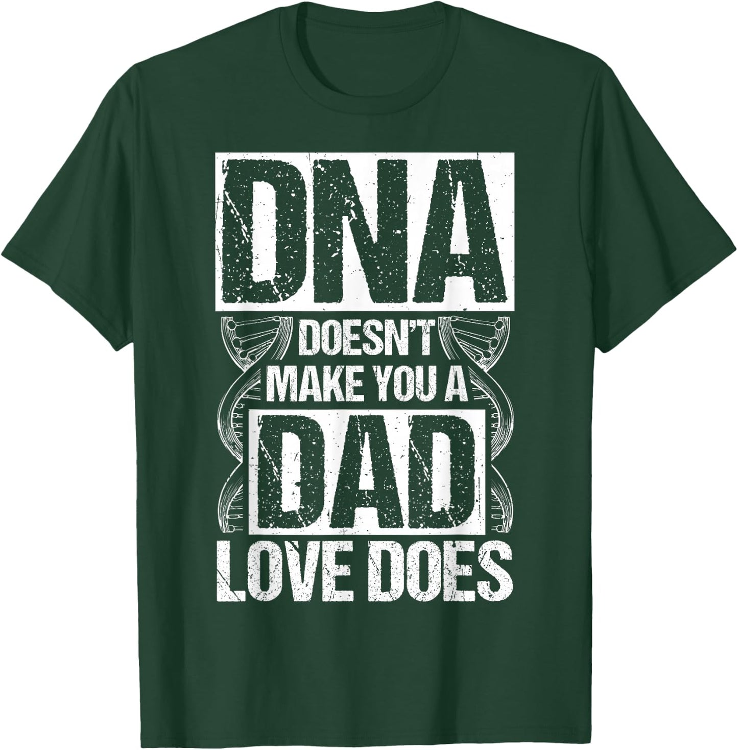 DNA Doesn't Make You A Dad Love Does Family Quote T-Shirt - T-Shirt | Forest