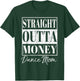 Straight Outta Money Shirt Dance Mom Gift T-Shirt - T-Shirt | Forest