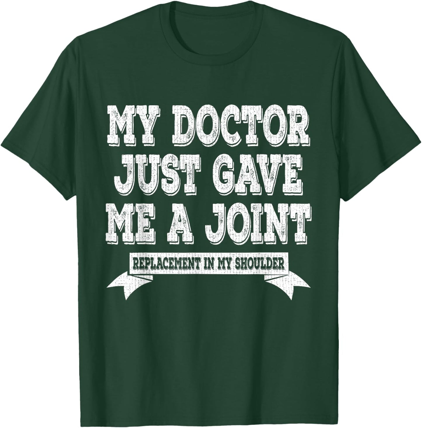 My Doctor Just Gave Me A Joint Replacement In My Shoulder T-Shirt - T-Shirt | Forest