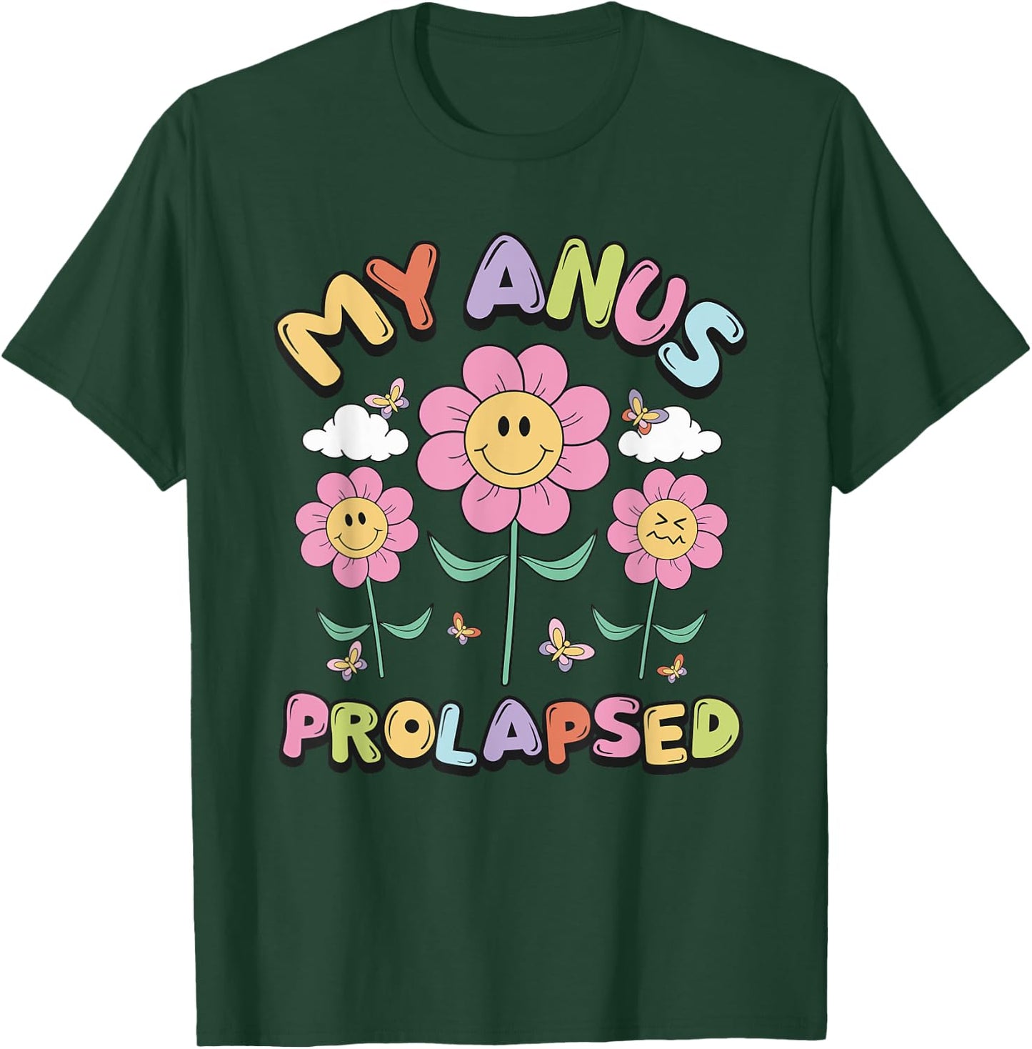 My Anus Prolapsed Apparel T-Shirt - T-Shirt | Forest