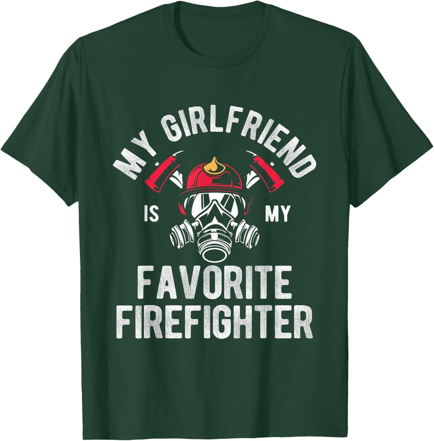 Fire My Girlfriend Is My Favorite Firefighter T-Shirt - T-Shirt | Forest