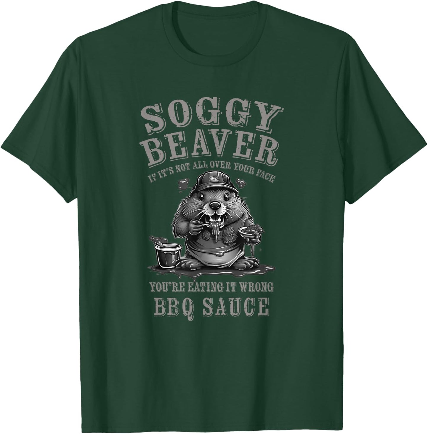Funny Soggy Beaver BBQ If It's Not All Over Your Face T-Shirt - T-Shirt | Forest