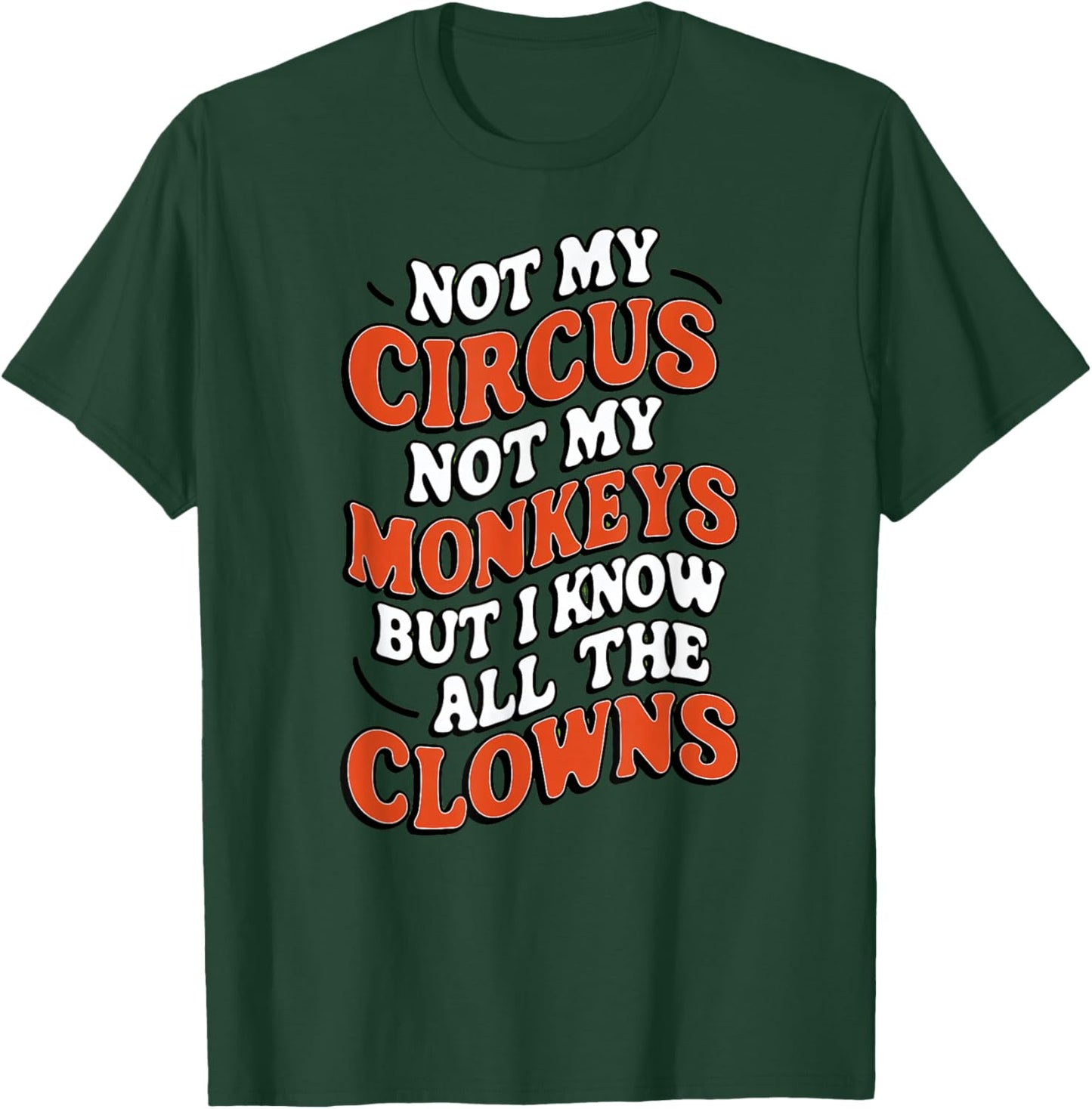 Playful And Whimsical Individuals - Fun Designs Not My Circus Not My Monkeys But I Know All The Clowns Fu T-Shirt - T-Shirt | Forest