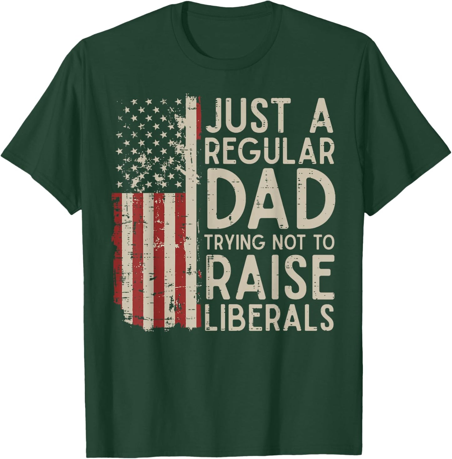 Regular Dad Trying Not to Raise Liberals Funny Fathers Day T-Shirt - T-Shirt | Forest