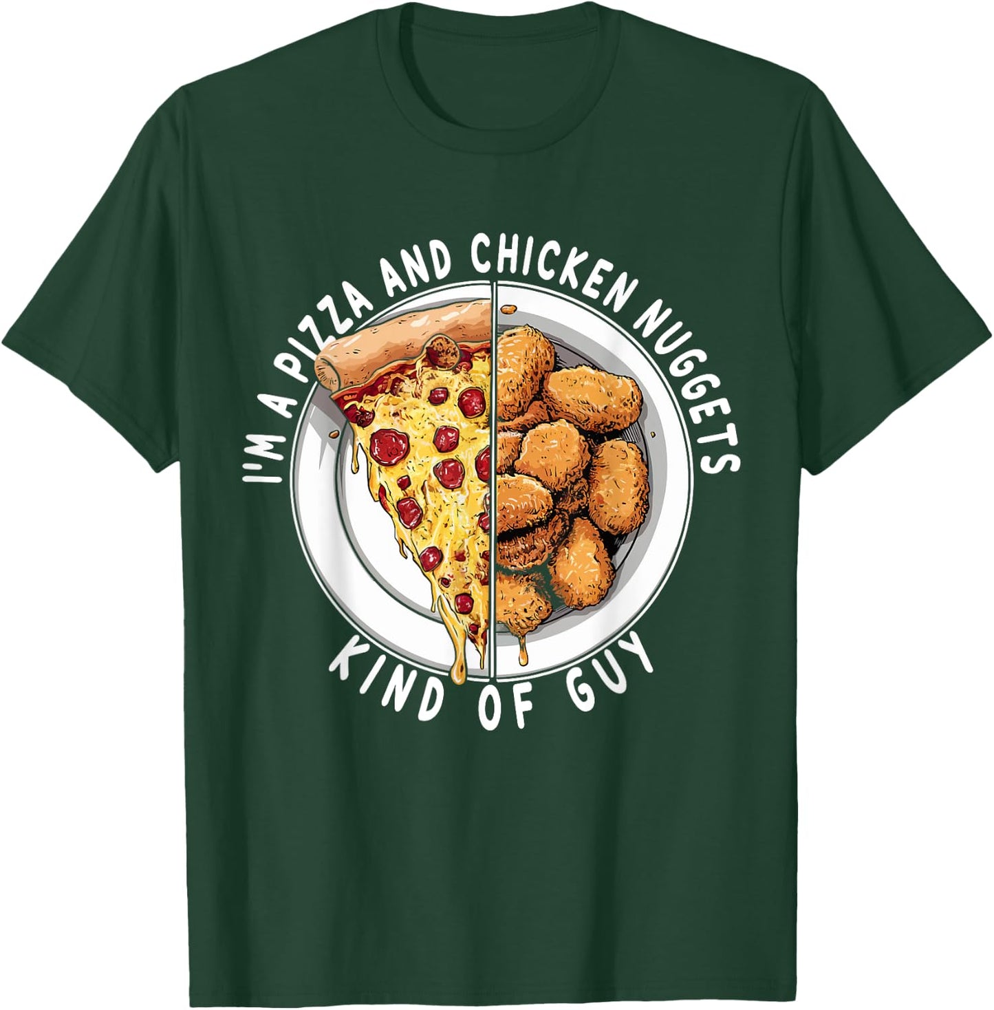 I'm a Pizza and Chicken Nuggets Kind of Guy Funny Food Lover T-Shirt - T-Shirt | Forest