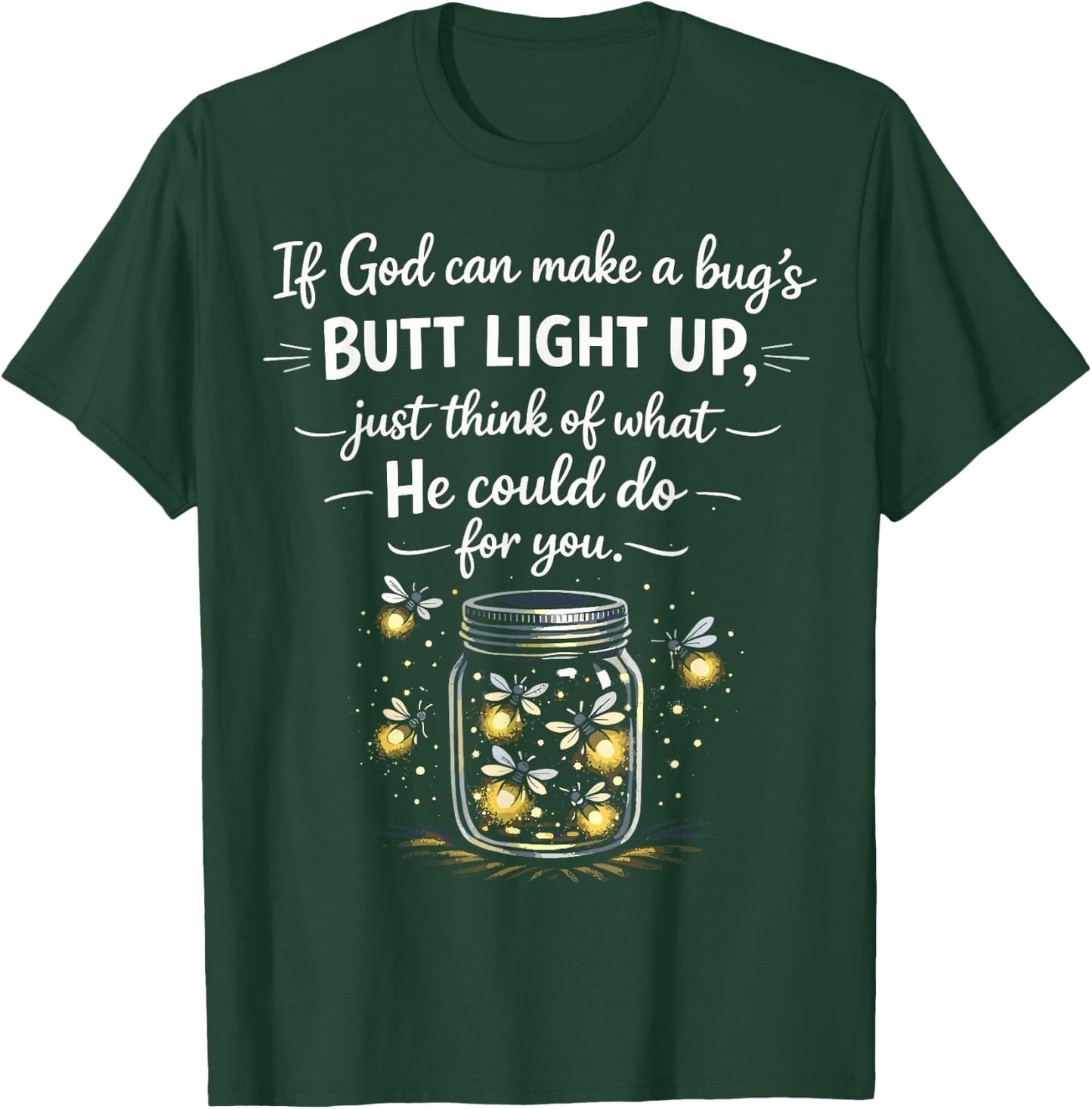 If God Can Make a Bugs Butt Light Up Christian Quote T-Shirt - T-Shirt | Forest