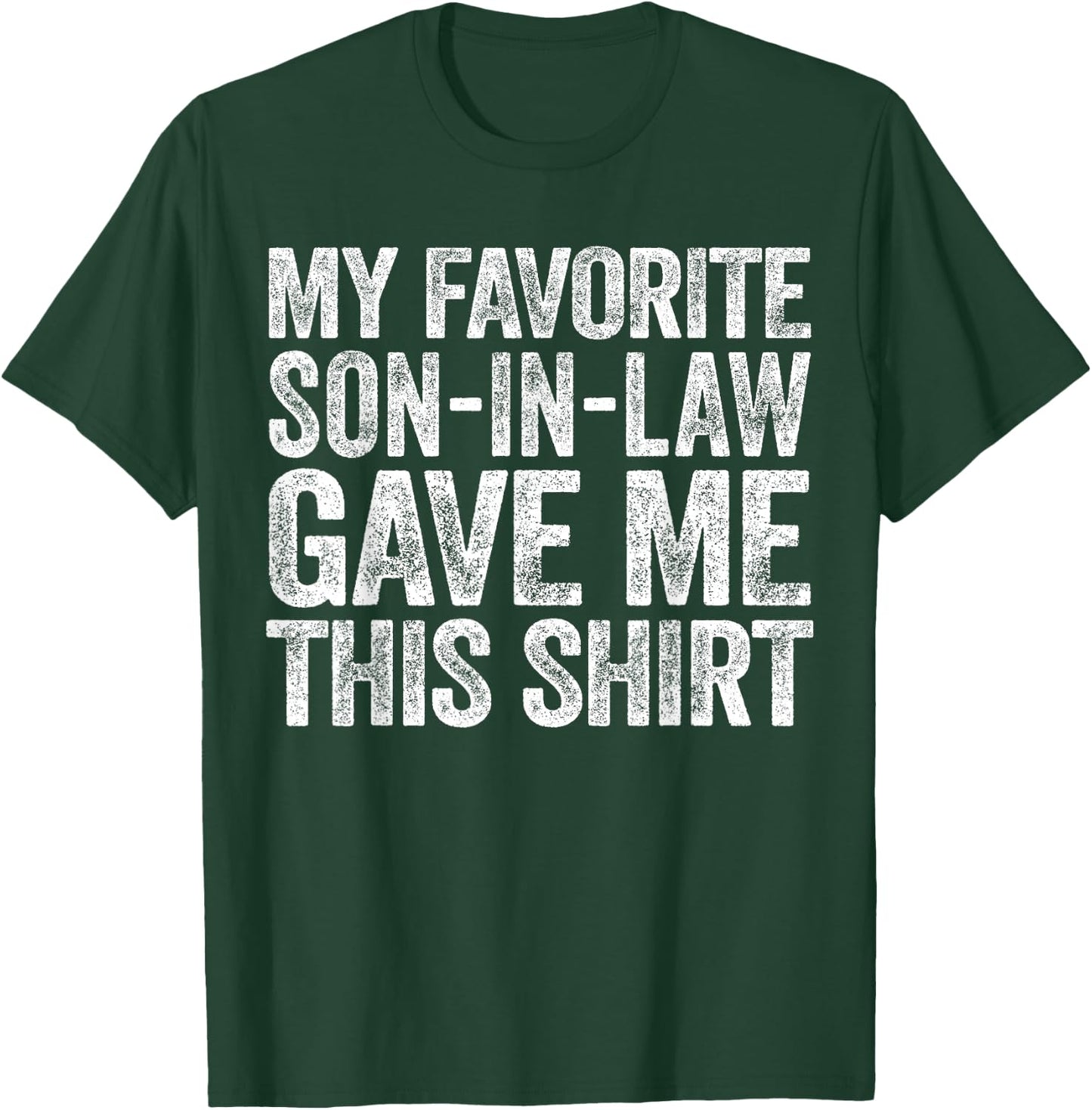 My Favorite Son-In-Law Gave Me This Shirt Men Women Parents T-Shirt - T-Shirt | Forest