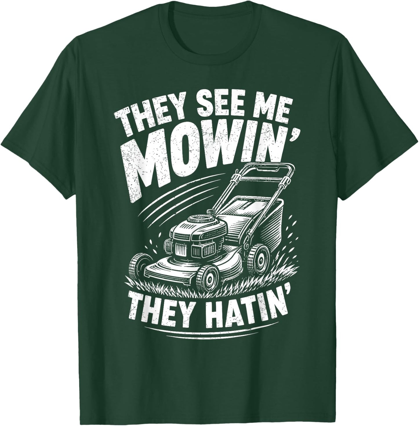 They See Me Mowin They Hatin Funny Lawn Mowing T-Shirt - T-Shirt | Forest