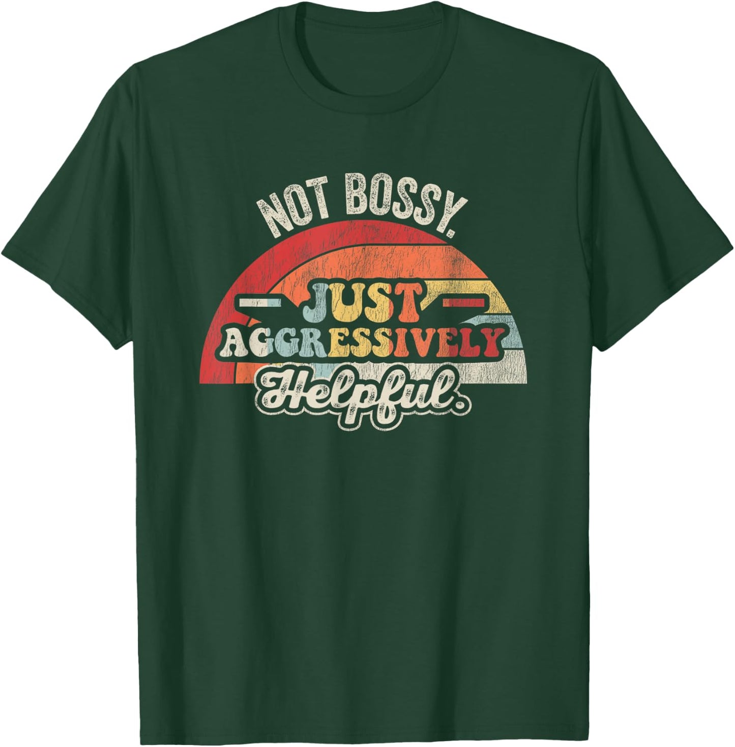Not Bossy Just Aggressively Helpful Retro T-Shirt - T-Shirt | Forest