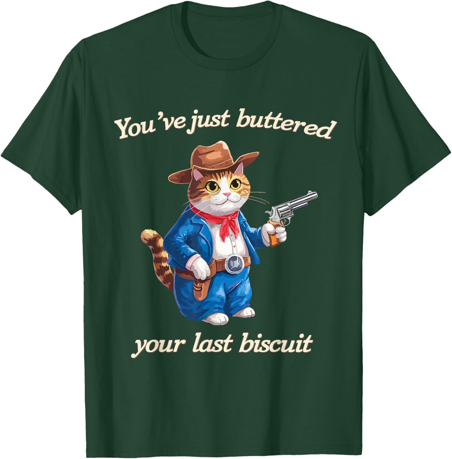 You've Just Buttered Your Last Biscuit Funny Cowboy Cat T-Shirt - T-Shirt | Forest