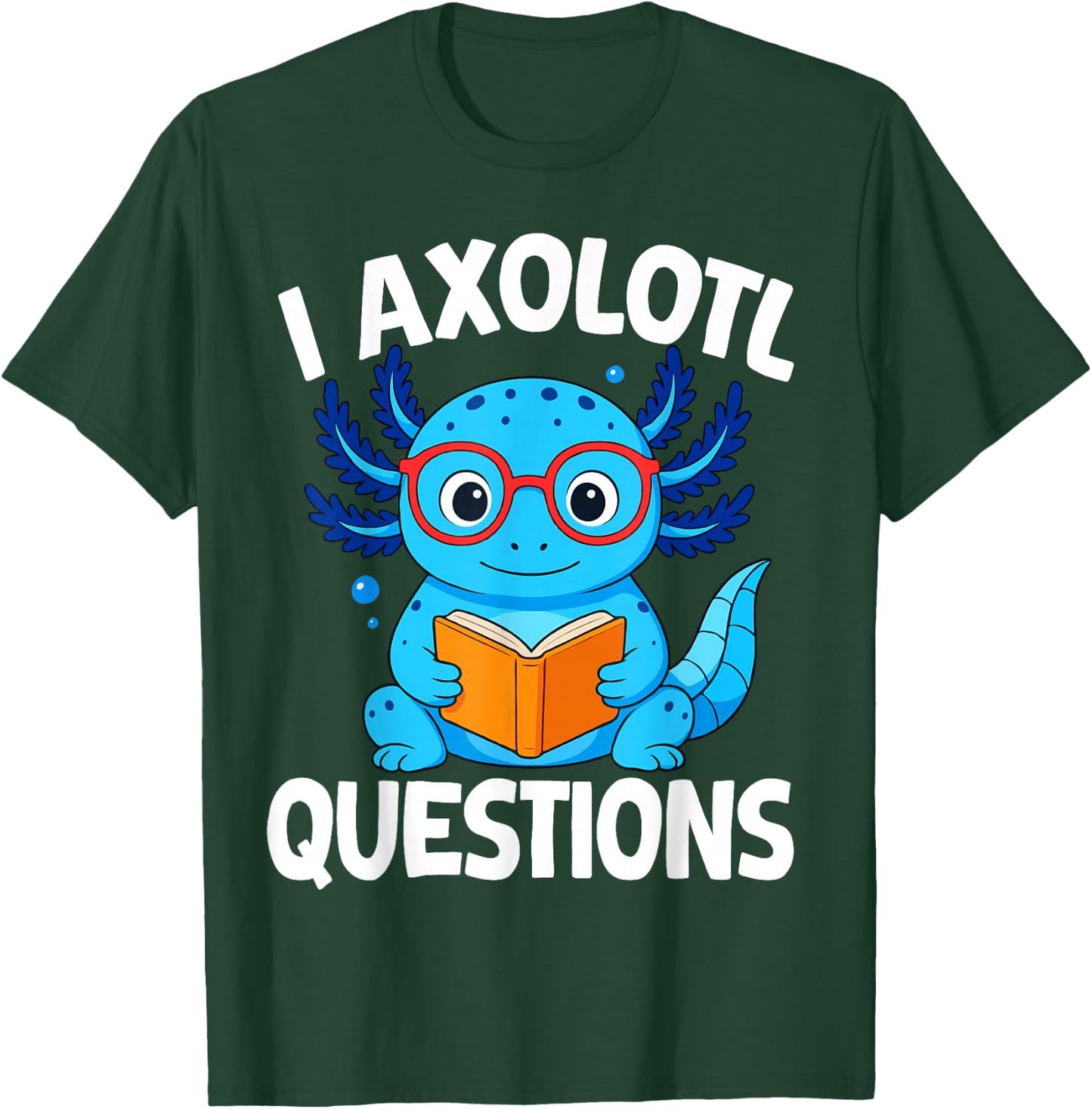 I Axolotl Questions T-Shirt - T-Shirt | Forest