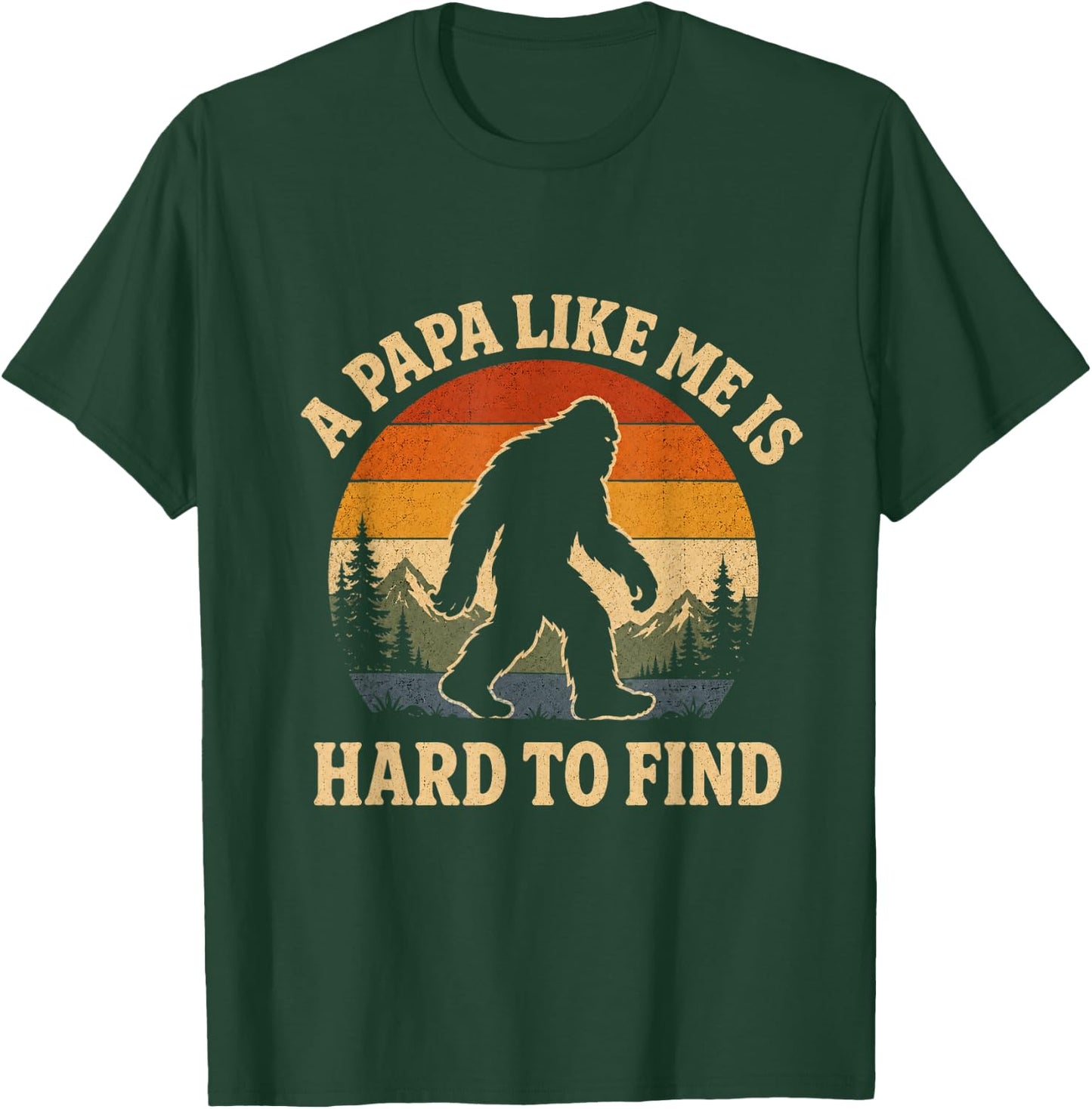 A Dad Like Me is Hard to Find Bigfoot Dad Papa Fathers Day T-Shirt - T-Shirt | Forest