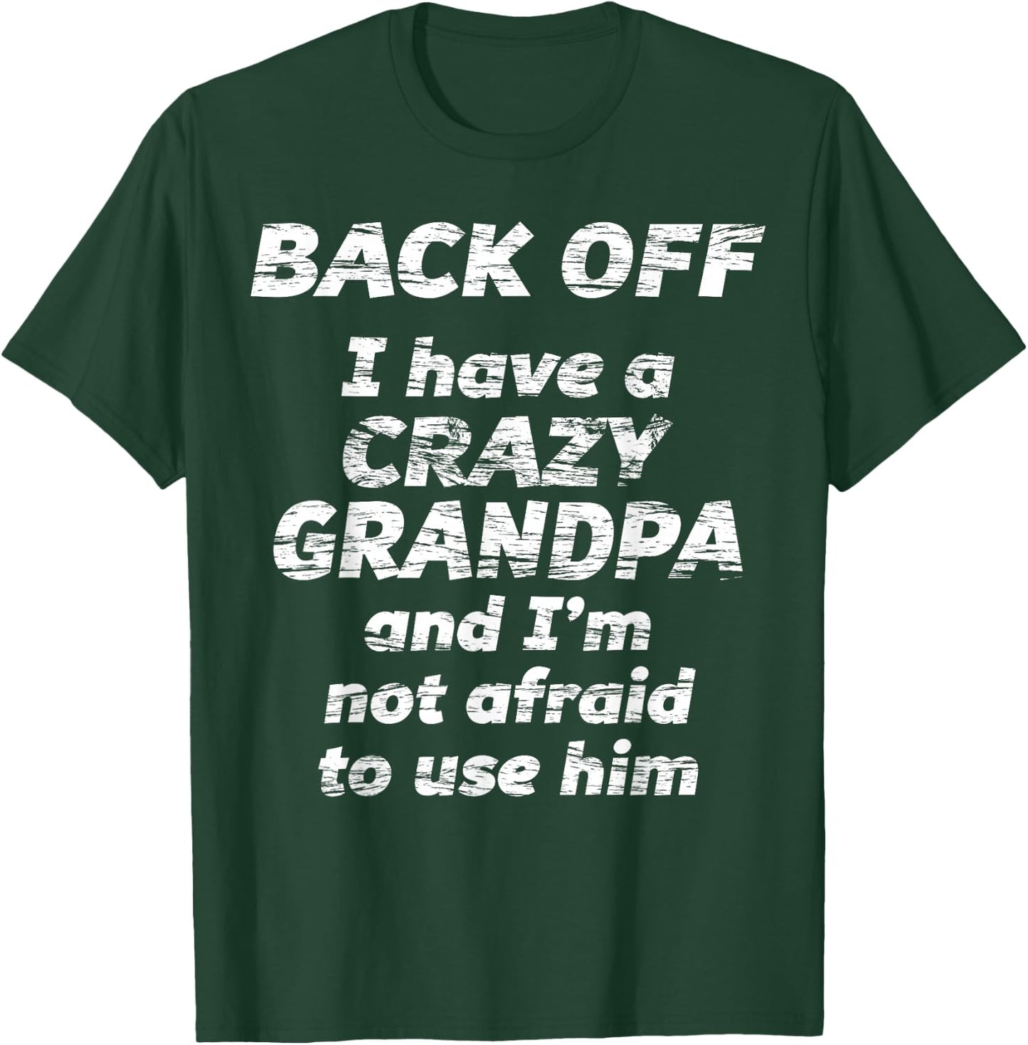 Back Off I Have a Crazy Grandpa & I'm not Afraid to use HIM T-Shirt - T-Shirt | Forest