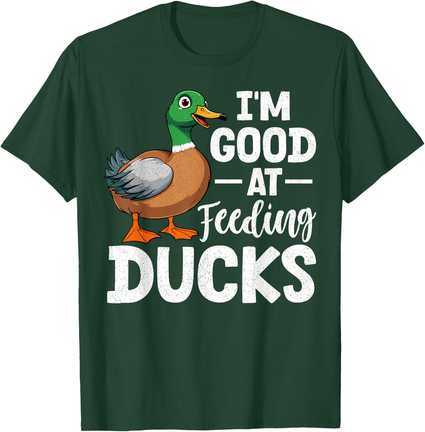 Duck - I'm Good At Feeding Ducks T-Shirt - T-Shirt | Forest