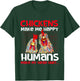 Chickens Make Me Happy - Poultry Owner Chicken Farm T-Shirt - T-Shirt | Forest