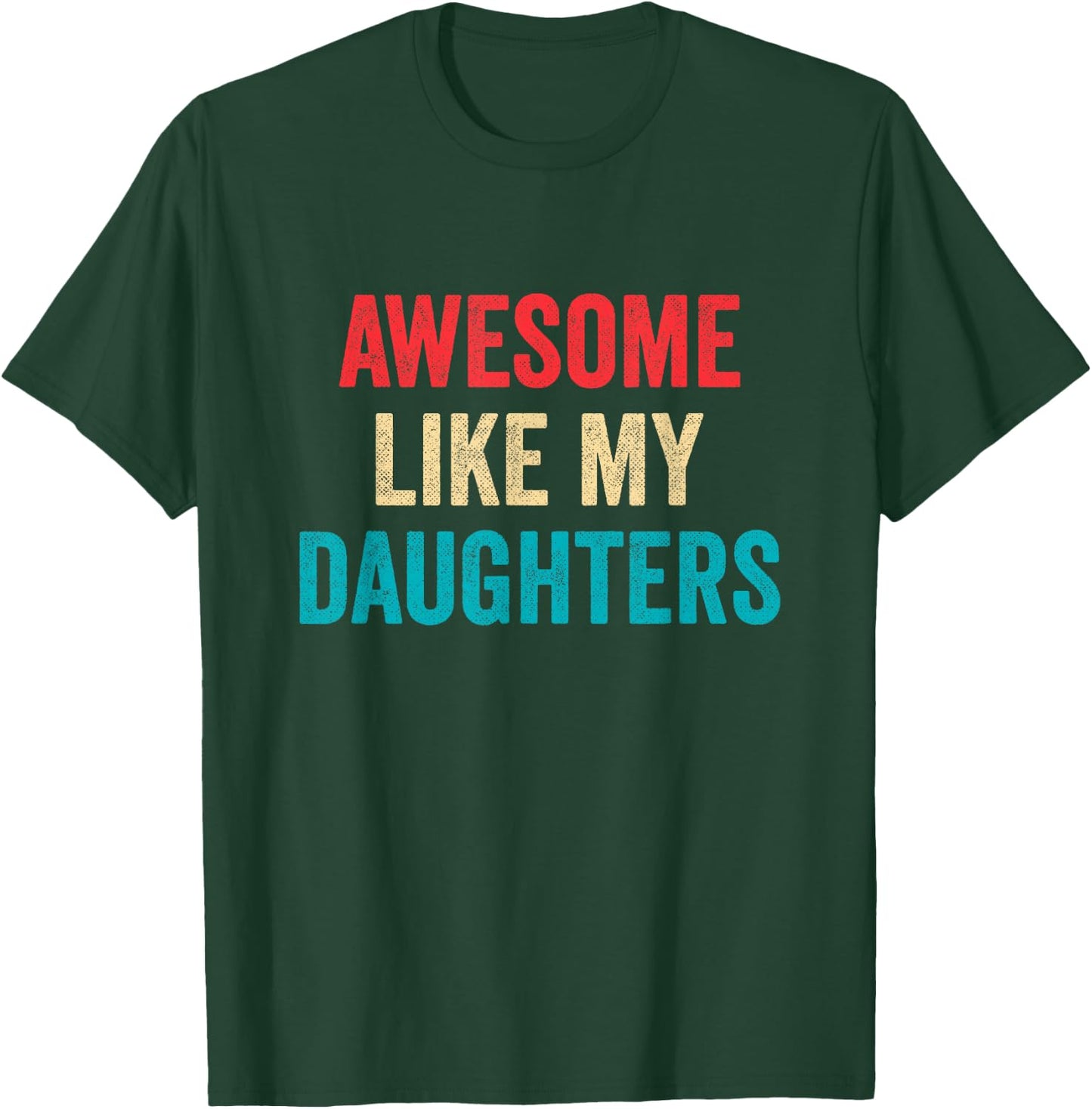 Awesome Like My Daughters - Funny Proud Mom Dad T-Shirt - T-Shirt | Forest