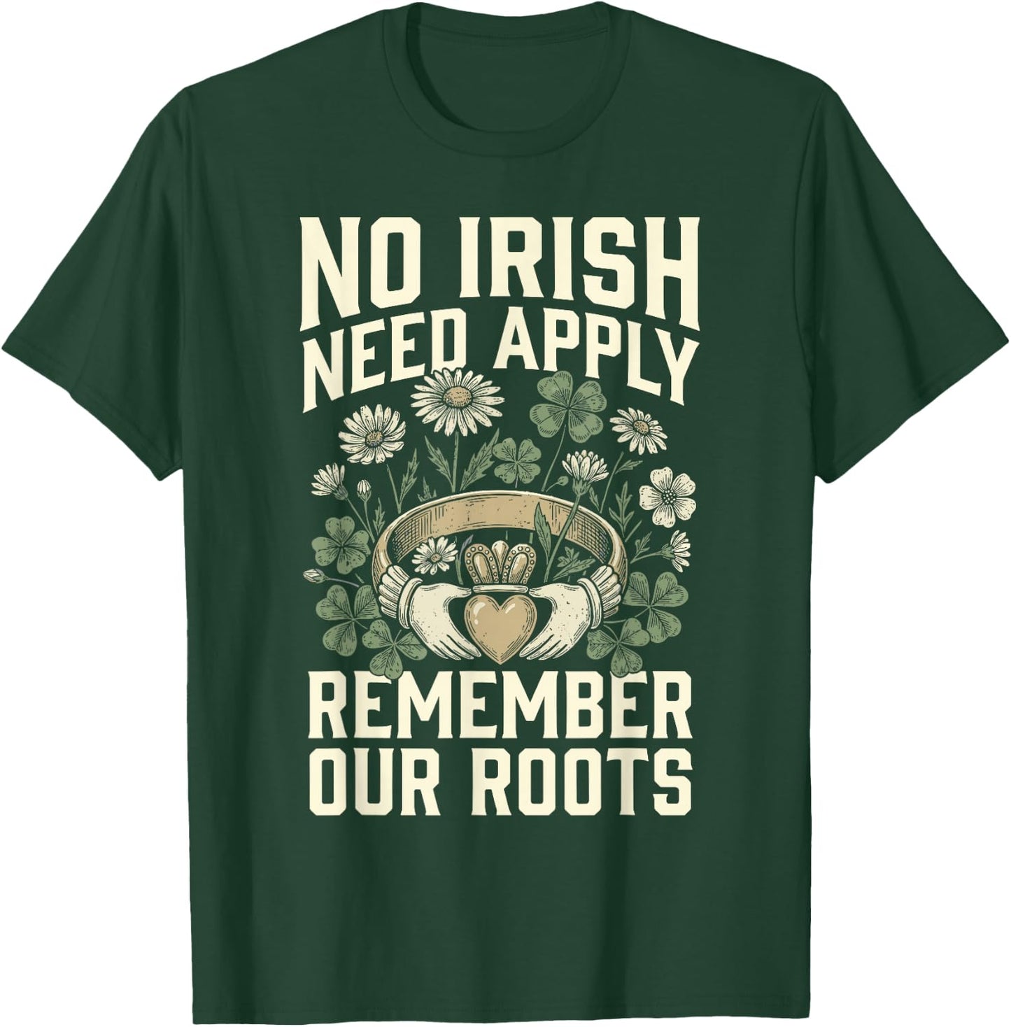 No Irish Need Apply Claddagh Ring Remember Roots Shamrock T-Shirt - T-Shirt | Forest