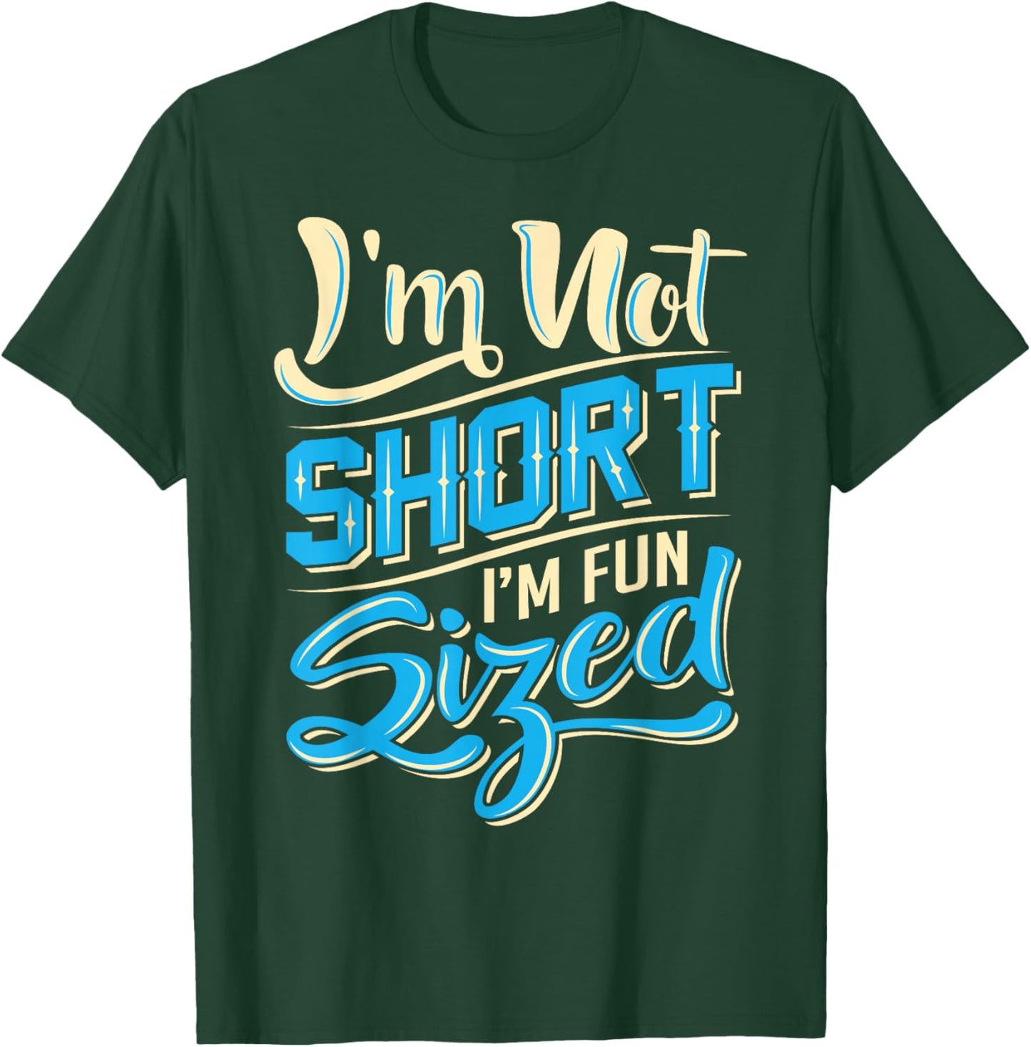 I'm Not Short I'm Fun Sized Shirt - Funny Short Person T-Shirt - T-Shirt | Forest